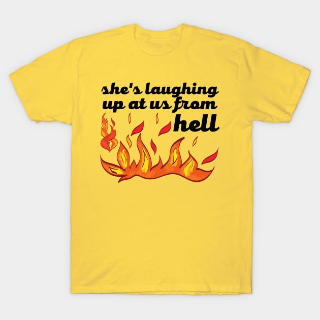 She's laughing up at us from hell T-Shirt by The Witchy Bibliophile